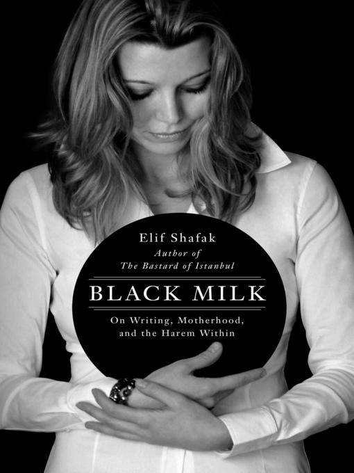 Title details for Black Milk by Elif Shafak - Available